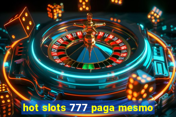 hot slots 777 paga mesmo