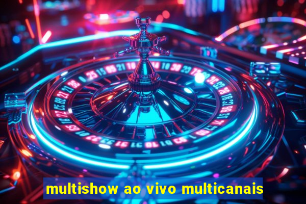 multishow ao vivo multicanais