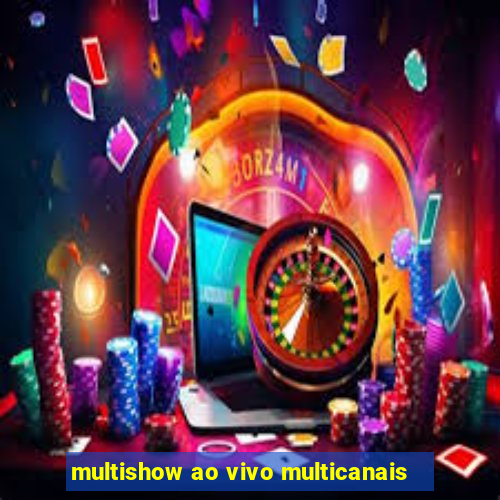 multishow ao vivo multicanais