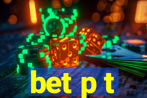 bet p t