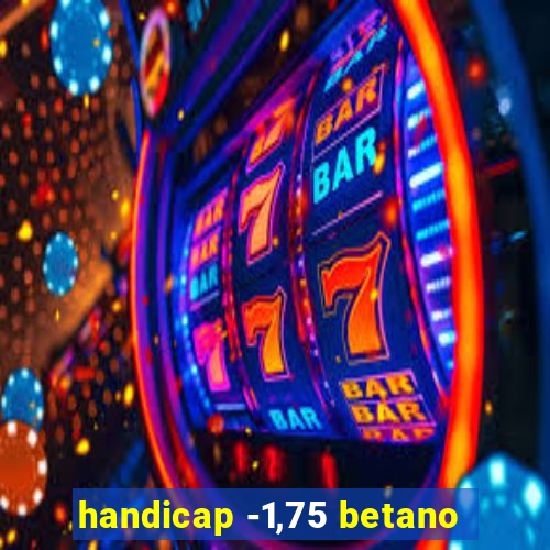 handicap -1,75 betano