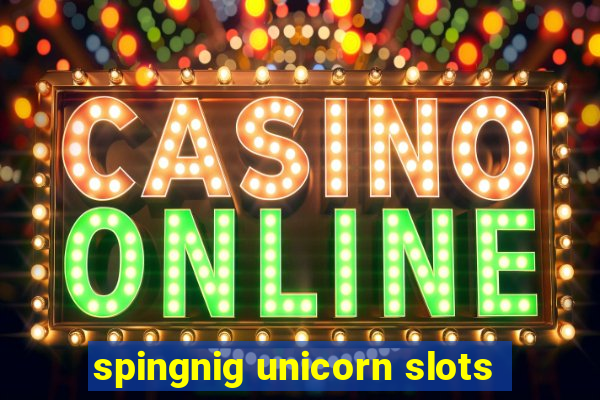 spingnig unicorn slots