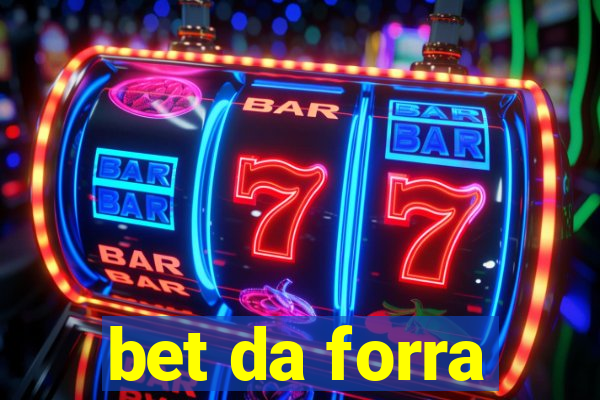 bet da forra