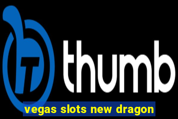 vegas slots new dragon