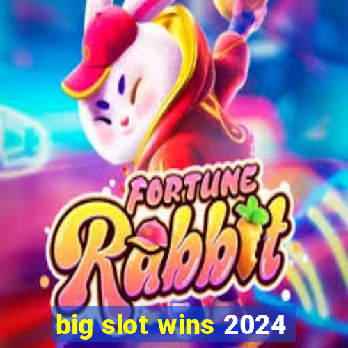 big slot wins 2024