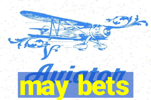 may bets