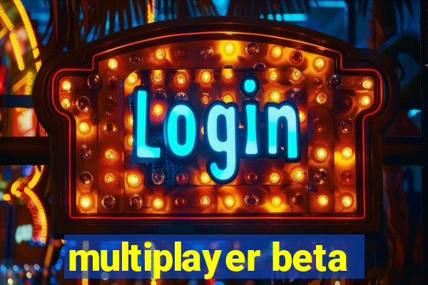 multiplayer beta