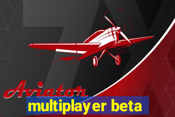 multiplayer beta