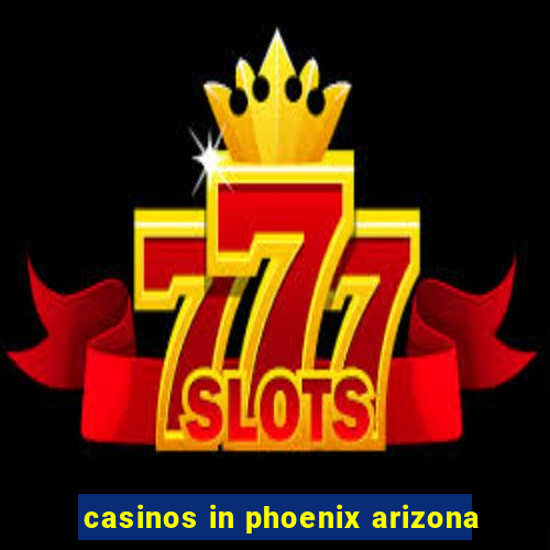 casinos in phoenix arizona