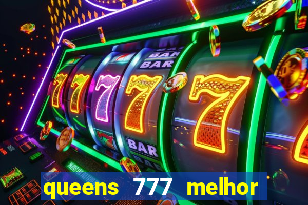 queens 777 melhor horário para jogar