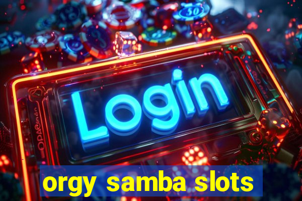 orgy samba slots