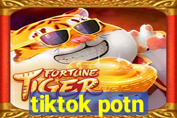 tiktok potn