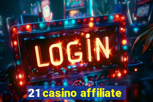 21 casino affiliate