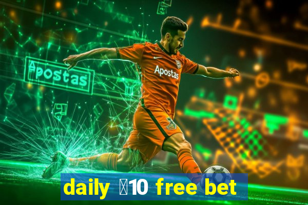 daily ￡10 free bet