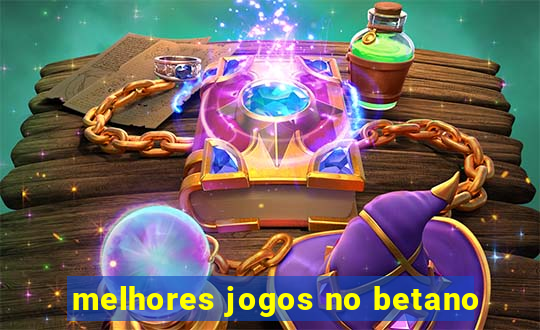 melhores jogos no betano