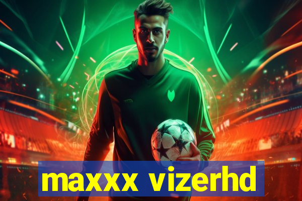 maxxx vizerhd