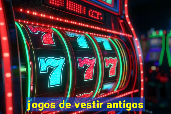 jogos de vestir antigos