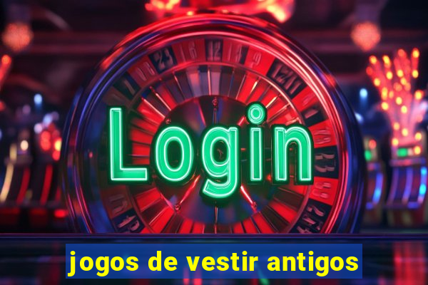 jogos de vestir antigos