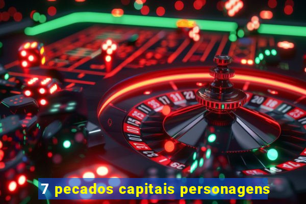 7 pecados capitais personagens