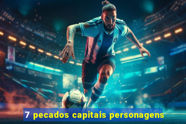 7 pecados capitais personagens