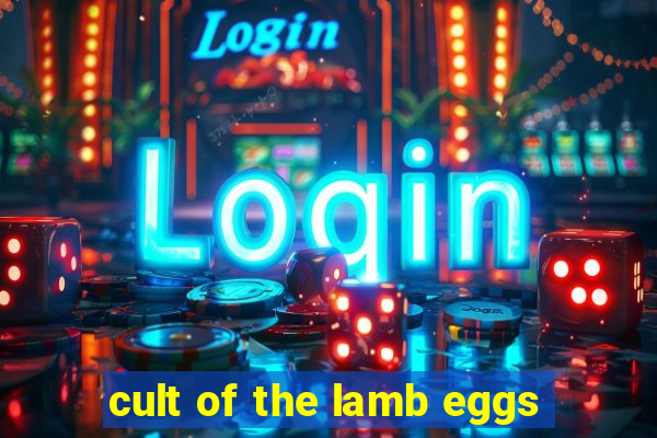 cult of the lamb eggs