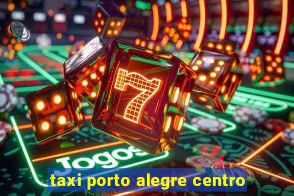 taxi porto alegre centro