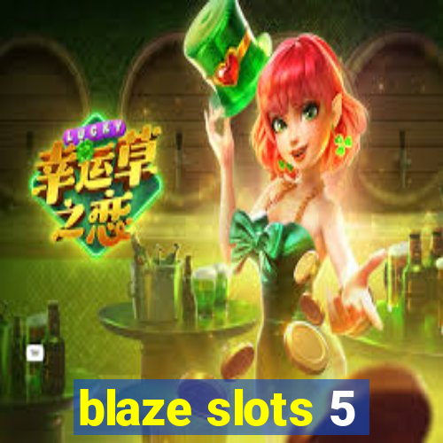 blaze slots 5