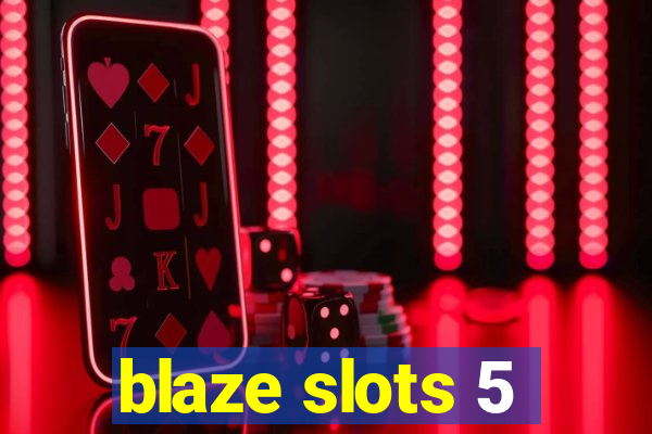 blaze slots 5