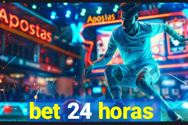 bet 24 horas