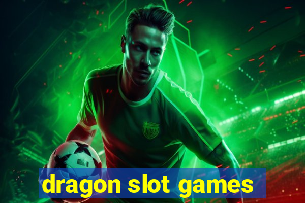 dragon slot games