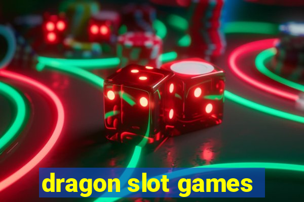 dragon slot games