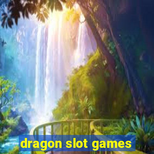 dragon slot games