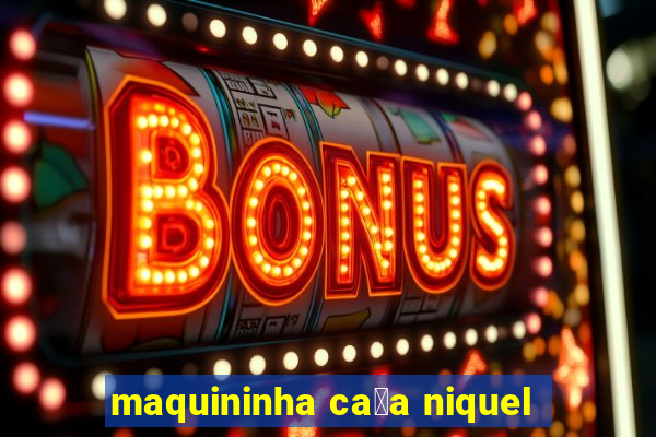 maquininha ca莽a niquel