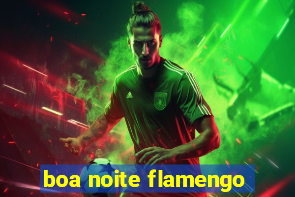 boa noite flamengo