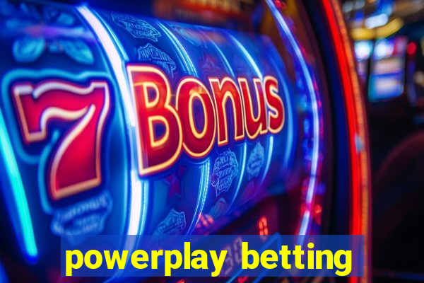 powerplay betting