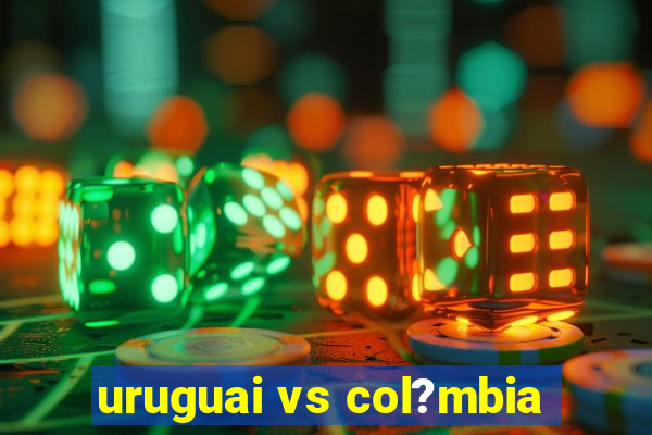 uruguai vs col?mbia