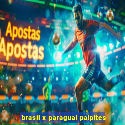 brasil x paraguai palpites