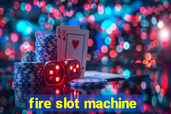 fire slot machine