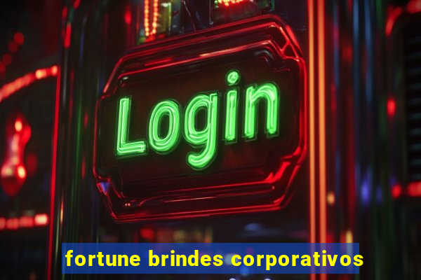 fortune brindes corporativos