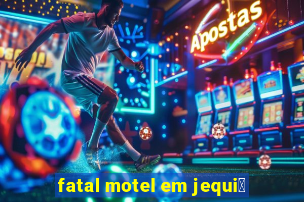 fatal motel em jequi茅