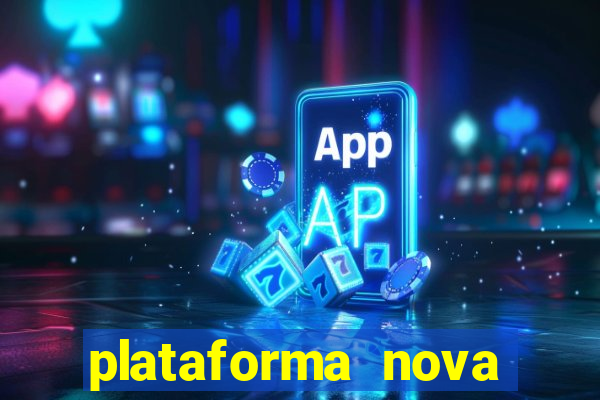 plataforma nova pagando hoje