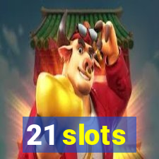 21 slots