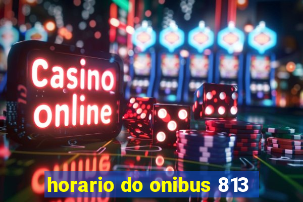 horario do onibus 813