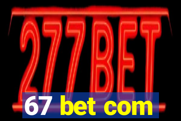 67 bet com