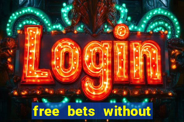 free bets without any deposit