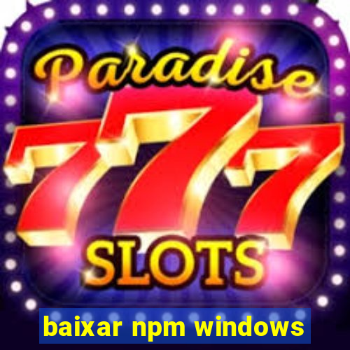 baixar npm windows