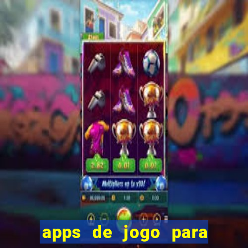 apps de jogo para ganhar dinheiro