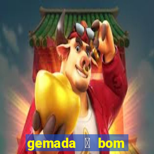 gemada 茅 bom para gripe