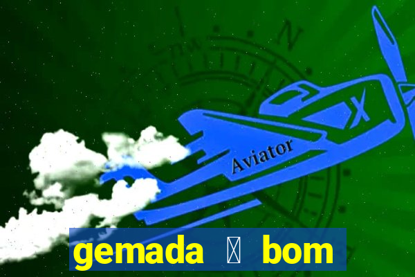 gemada 茅 bom para gripe