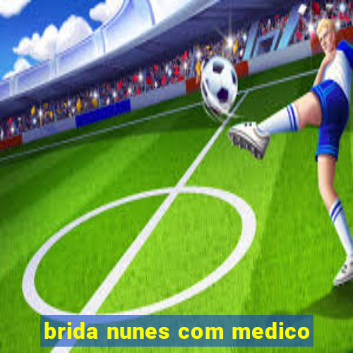 brida nunes com medico